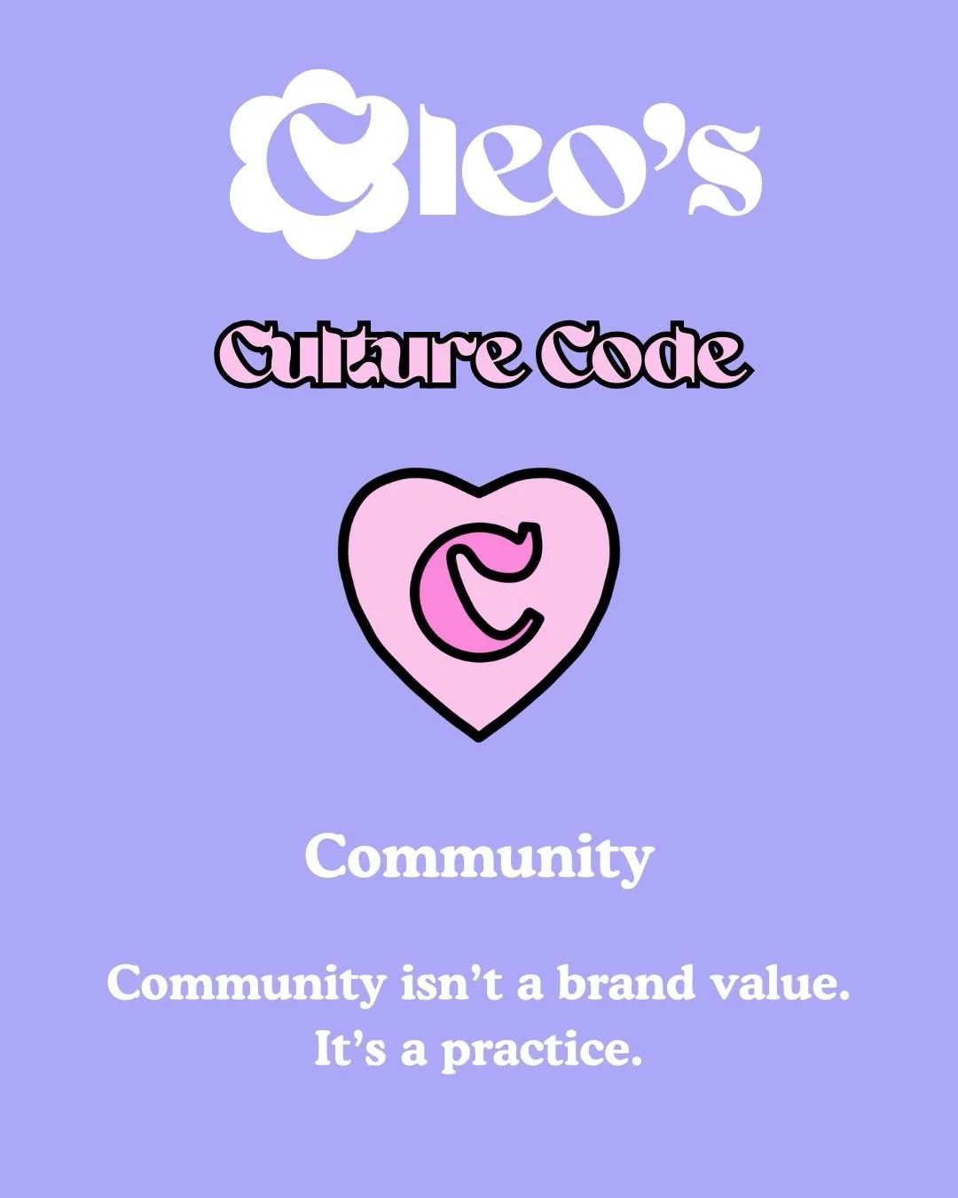 🩷Culture Code🩷
Get to know Cleo&rsquo;s ethics and values
Community isn&rsquo;t a brand value.
It&rsquo;s a practice.

Community isn&rsquo;t people cheering you on when things look good.
It&rsquo;s people staying when things are quiet, messy, or un