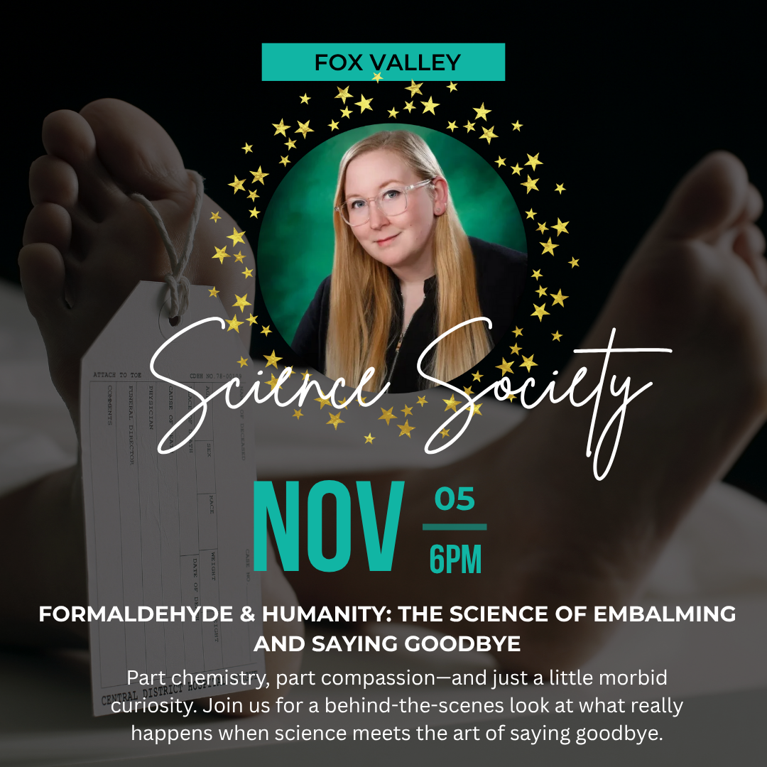 Fox Valley Science Society November Tickets | Formaldehyde & Humanity: The Science of Embalming and Saying Goodbye