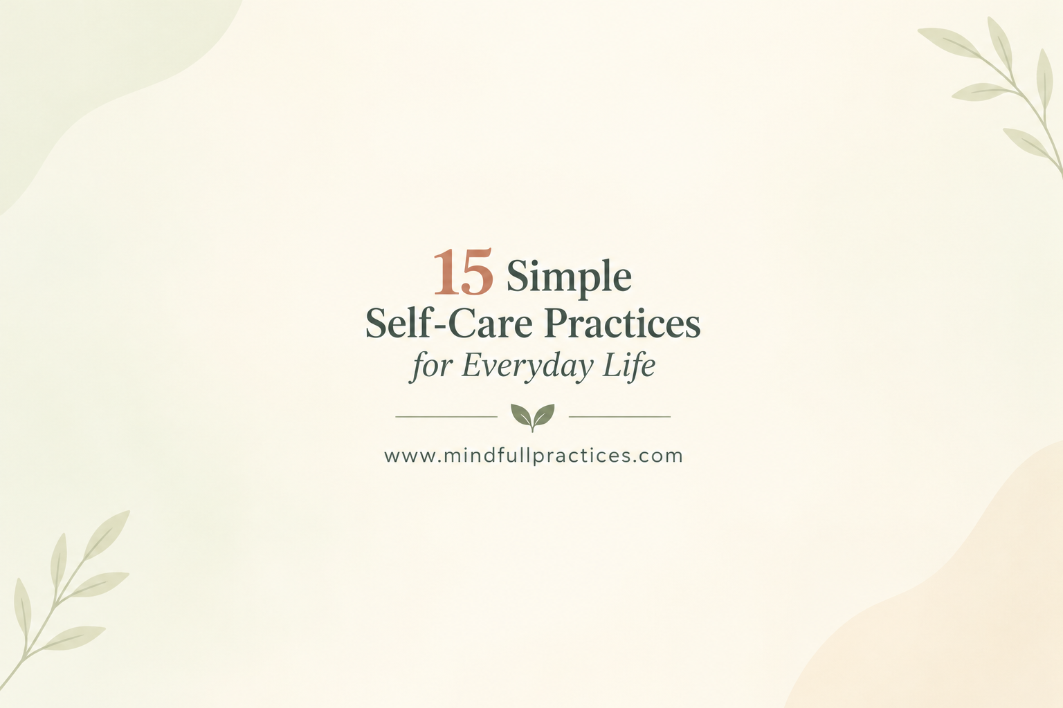 15 Simple Self-Care Practices for Everyday Life