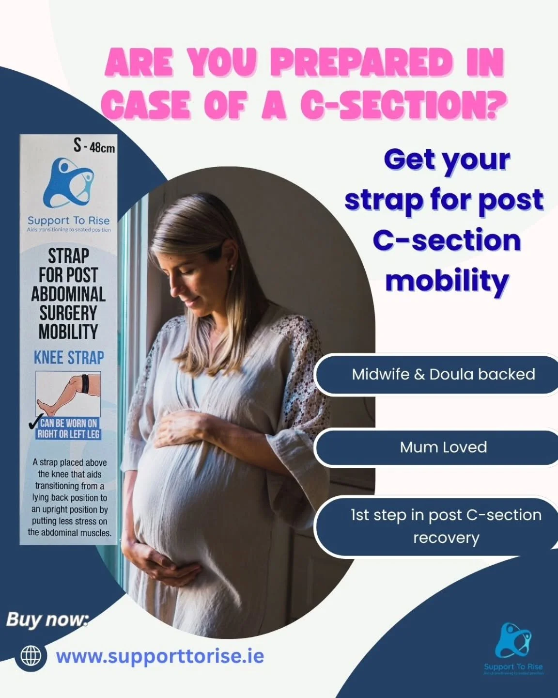Get your strap for post c-section mobility that helps you rise up from an elevated position into an upright seated position by putting less pain to your abdomen. 
It is placed just above your knee, and with the handle functionality and the strength i
