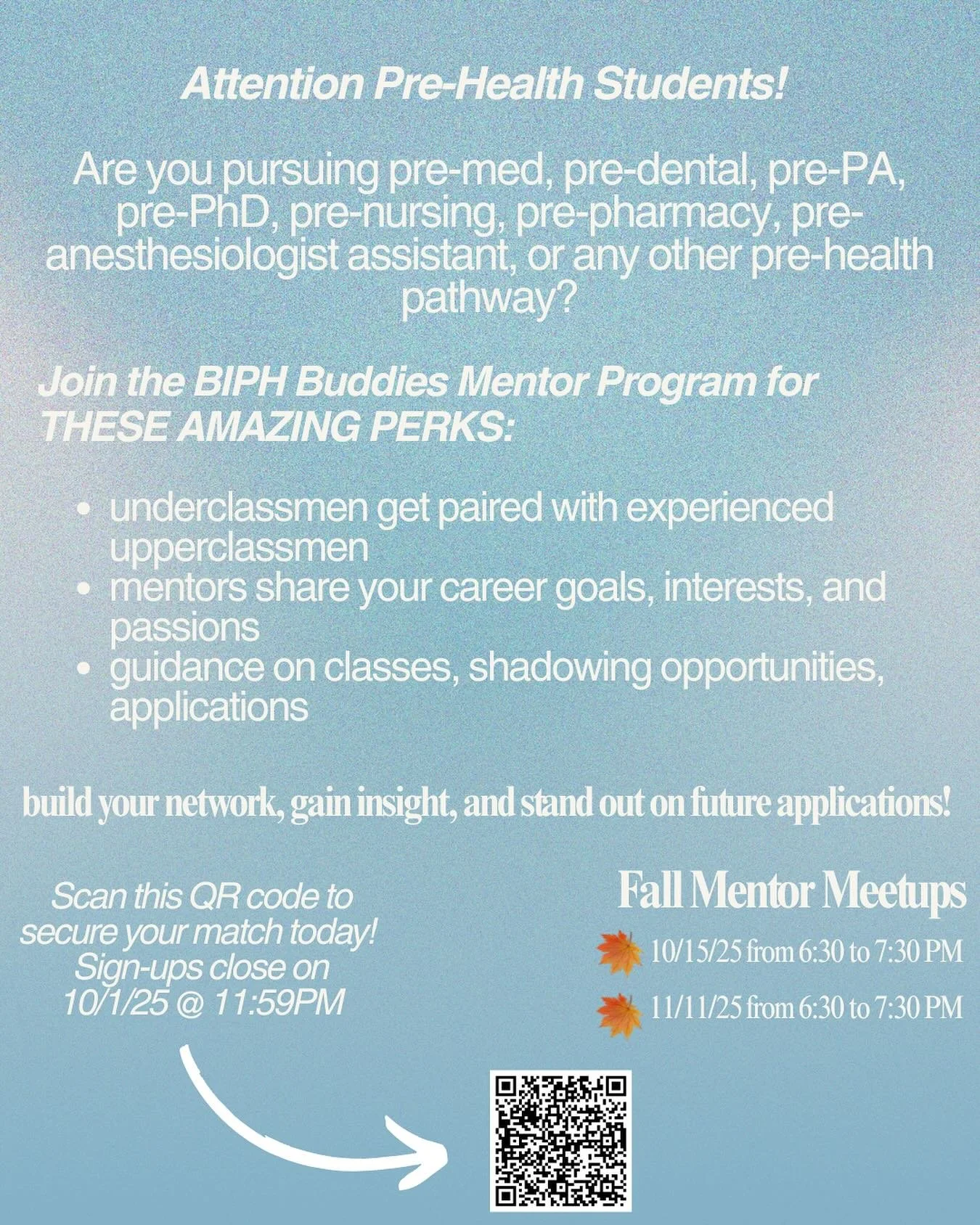 Attention Pre-Health Students! 

Are you pursuing pre-med, pre-dental, pre-PA, pre-PhD, pre-nursing, pre-pharmacy, pre-anesthesiologist assistant, or any other pre-health pathway?

Join the BIPH Buddies Mentor Program where underclassmen get paired w