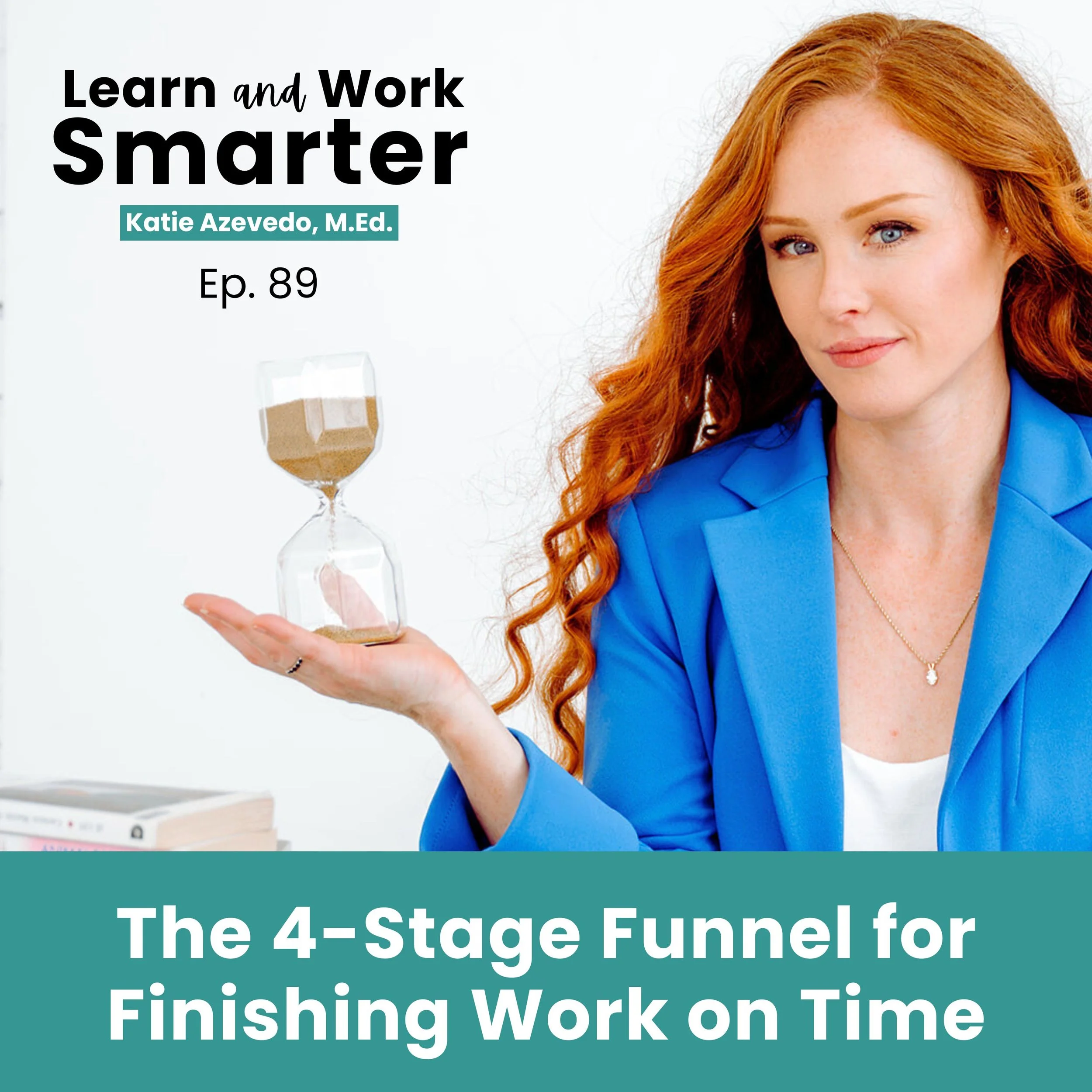 89. The 4-Stage Funnel for Finishing Work On Time: The System for Students and Professionals