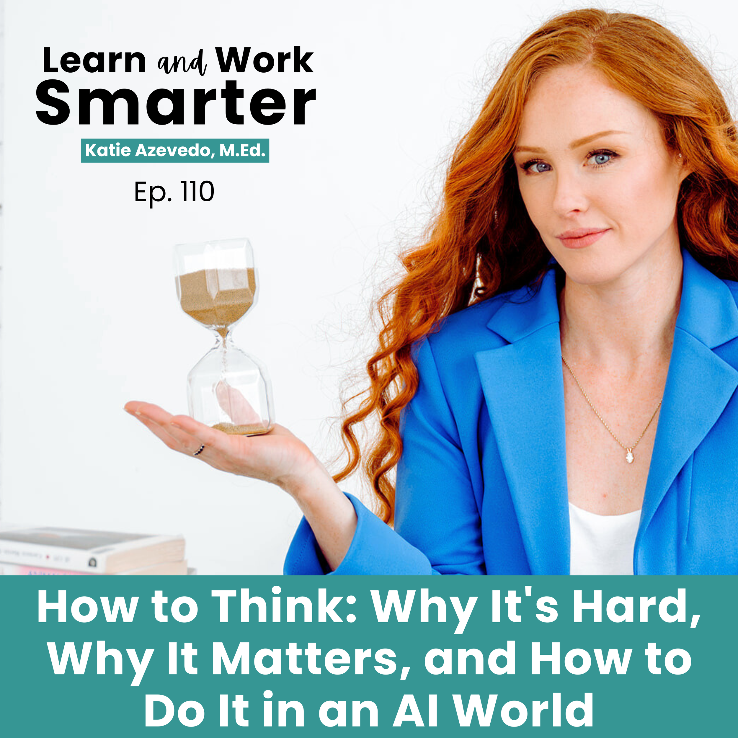110. How to Think: Why It's Hard, Why It Matters, and How to Do It in an AI World