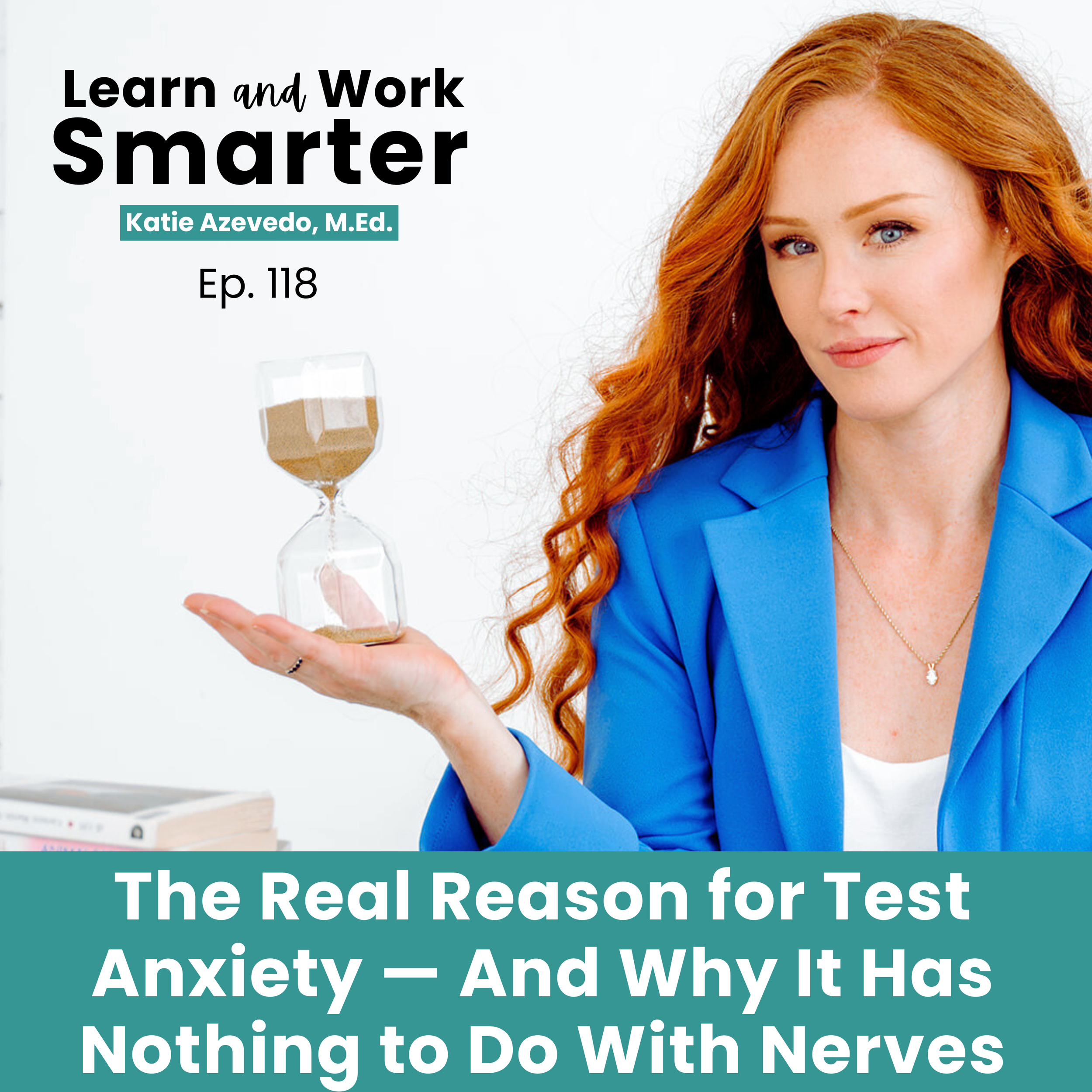 118. The Real Reason for Test Anxiety — And Why It Has Nothing to Do With Nerves