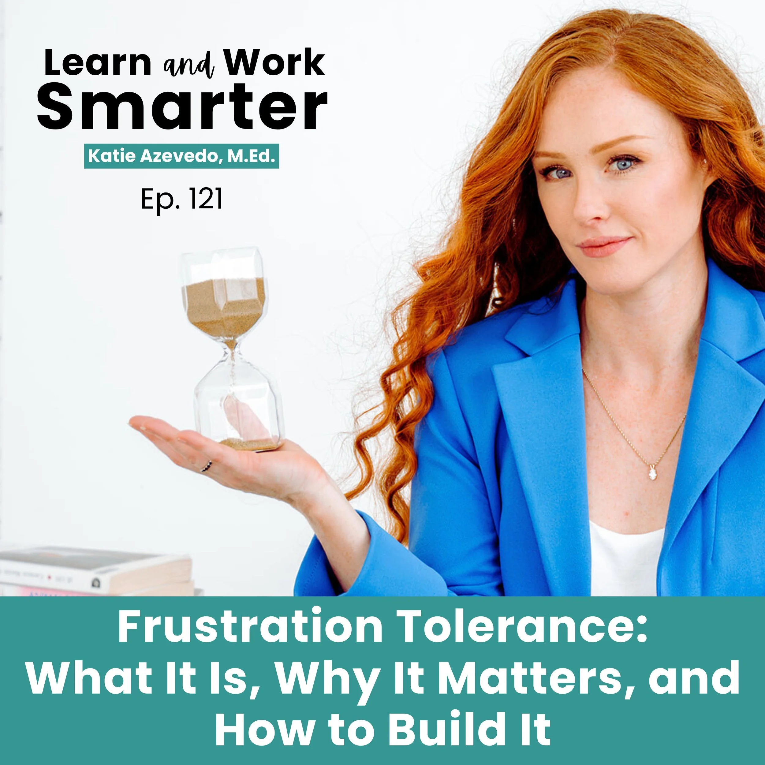 121. Frustration Tolerance: What It Is, Why It Matters, and How to Build It