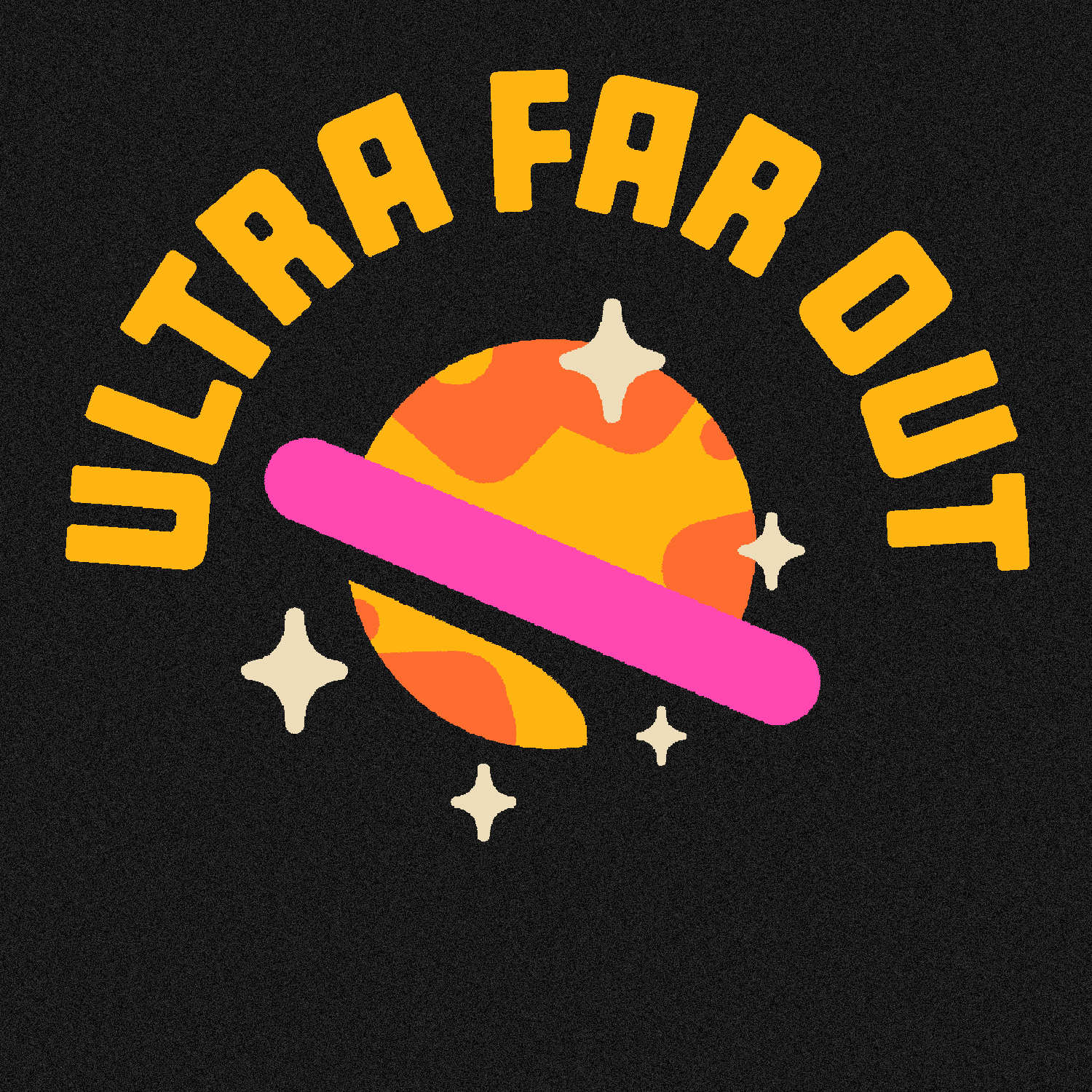 A graphic design featuring the phrase 'Ultra Far Out' in bold yellow text above a depiction of a planet with orange and yellow patterns, a pink space lander, white stars, and sparkles on a black background.