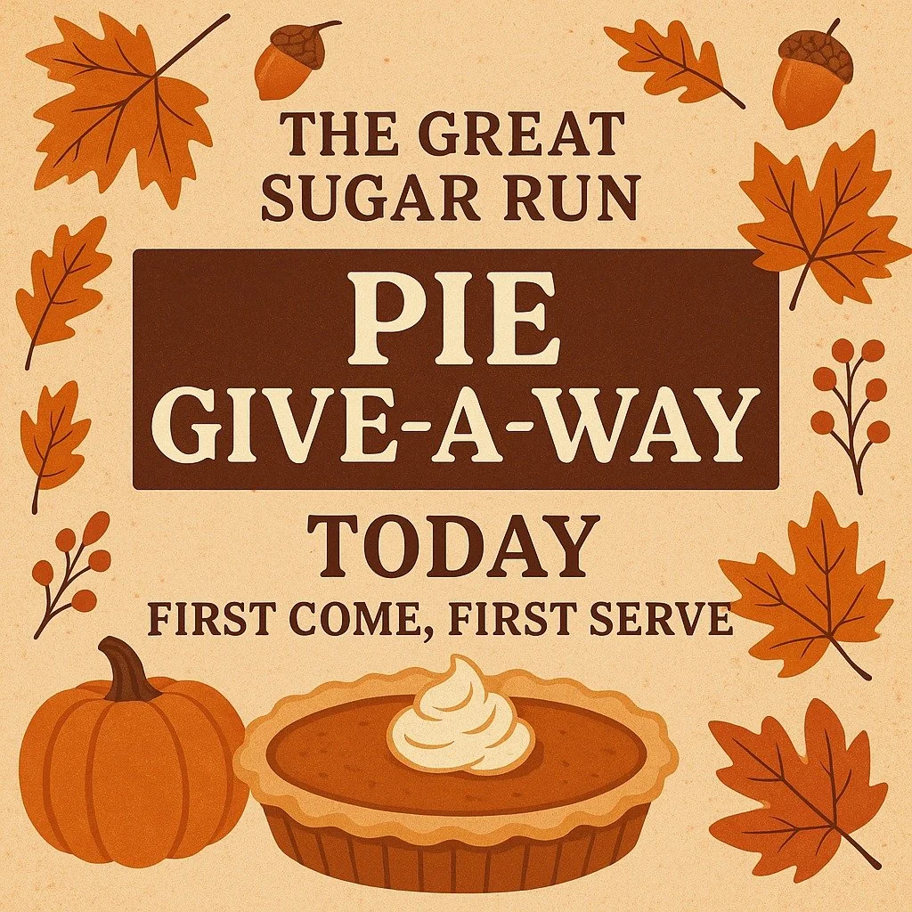 🥧🍂 It&rsquo;s Pie Day at Sugar Run! 🍂🥧

Good morning, neighbors!
Today is the day &mdash; The Great Pie Give-a-Way is officially happening, and your fresh-baked pies from Just Pies are ready for pickup!

These pies tend to go quickly, so be sure 