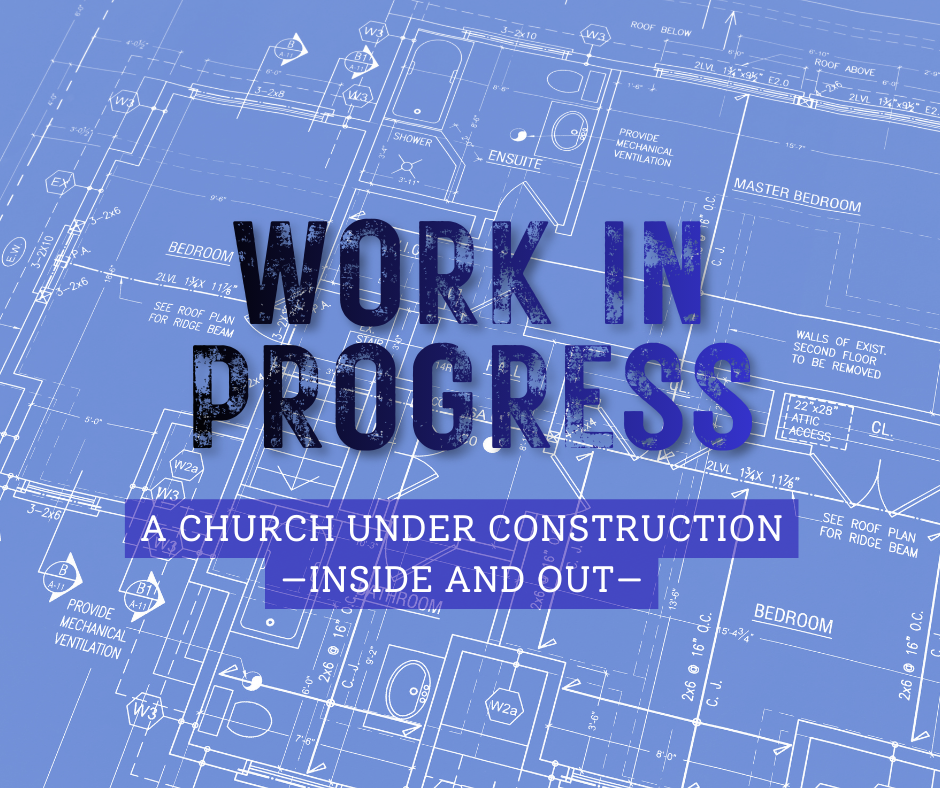 Blueprint of a church under construction with the text 'Work in Progress: A church under construction inside and out' overlayed.