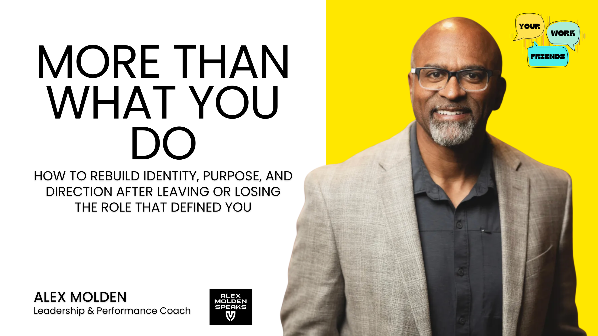 Alex Molden on the Your Work Friends podcast discussing how to rebuild identity, purpose, and direction after leaving or losing a career-defining role.