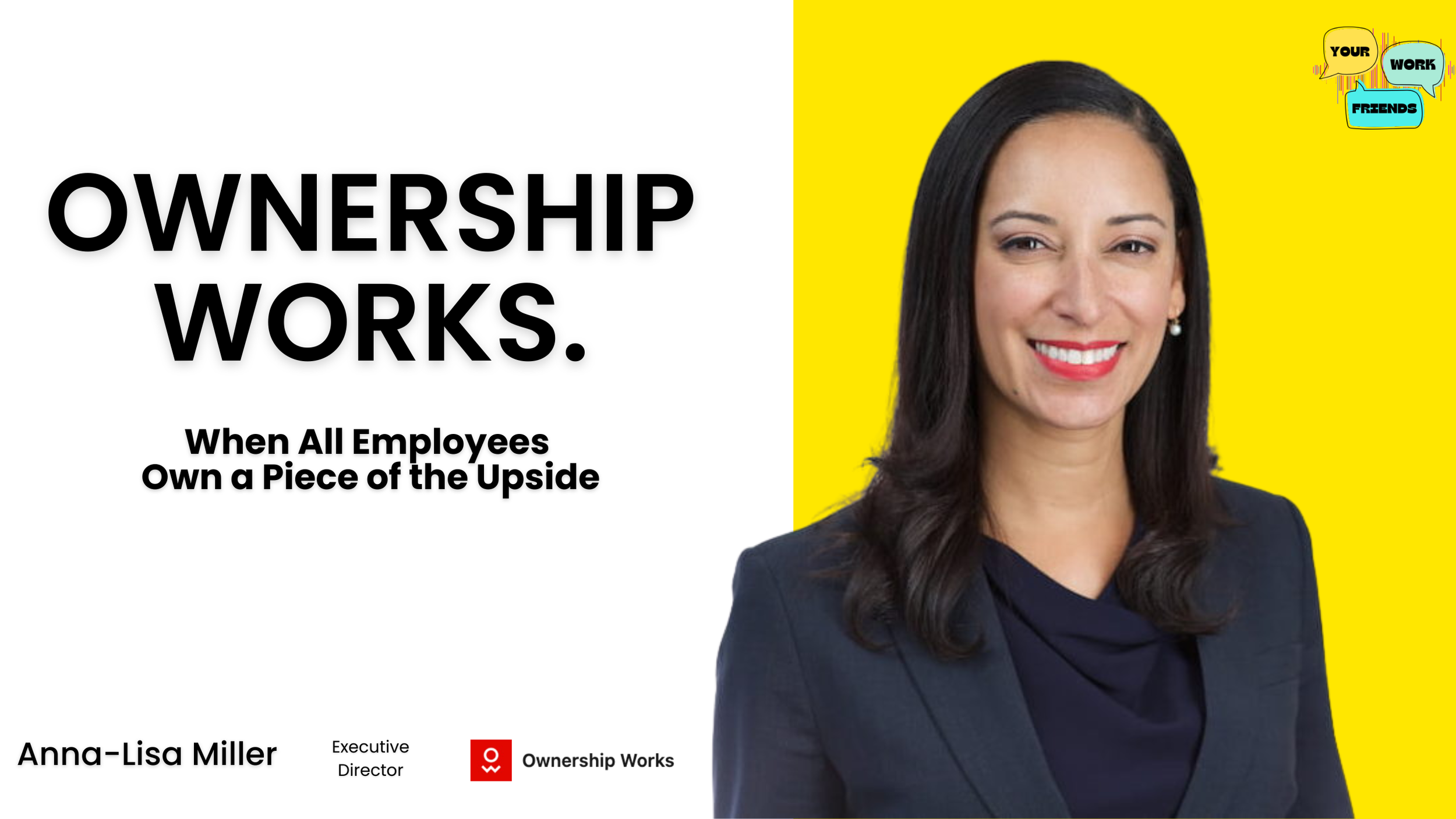 Your Work Friends Podcast: Ownership Works - When All Employees Own a Piece of the Upside with Ownership Works Executive Director Anna-Lisa Miller, Picture of woman in black top and blazer smiling