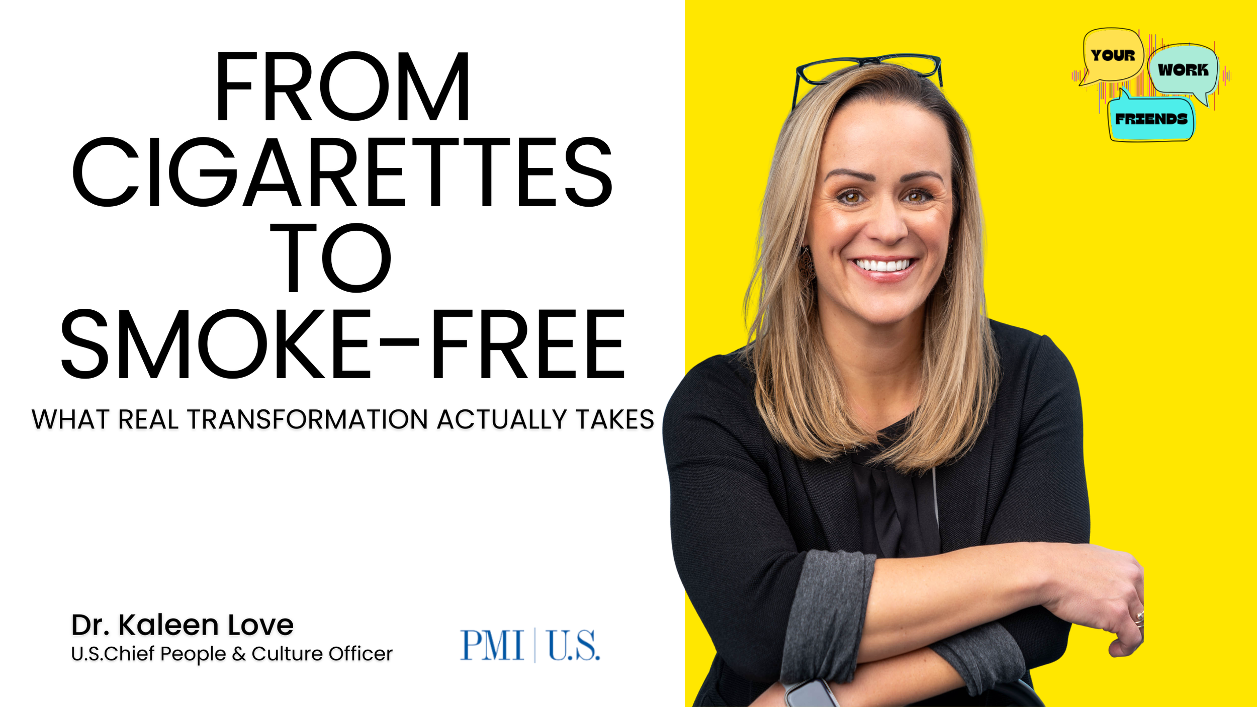 From Cigarettes to Smoke-Free: What Real Transformation Actually Takes with Dr. Kaleen Love, U.S. Chief People & Culture Officer at Philip Morris International US (PMI)