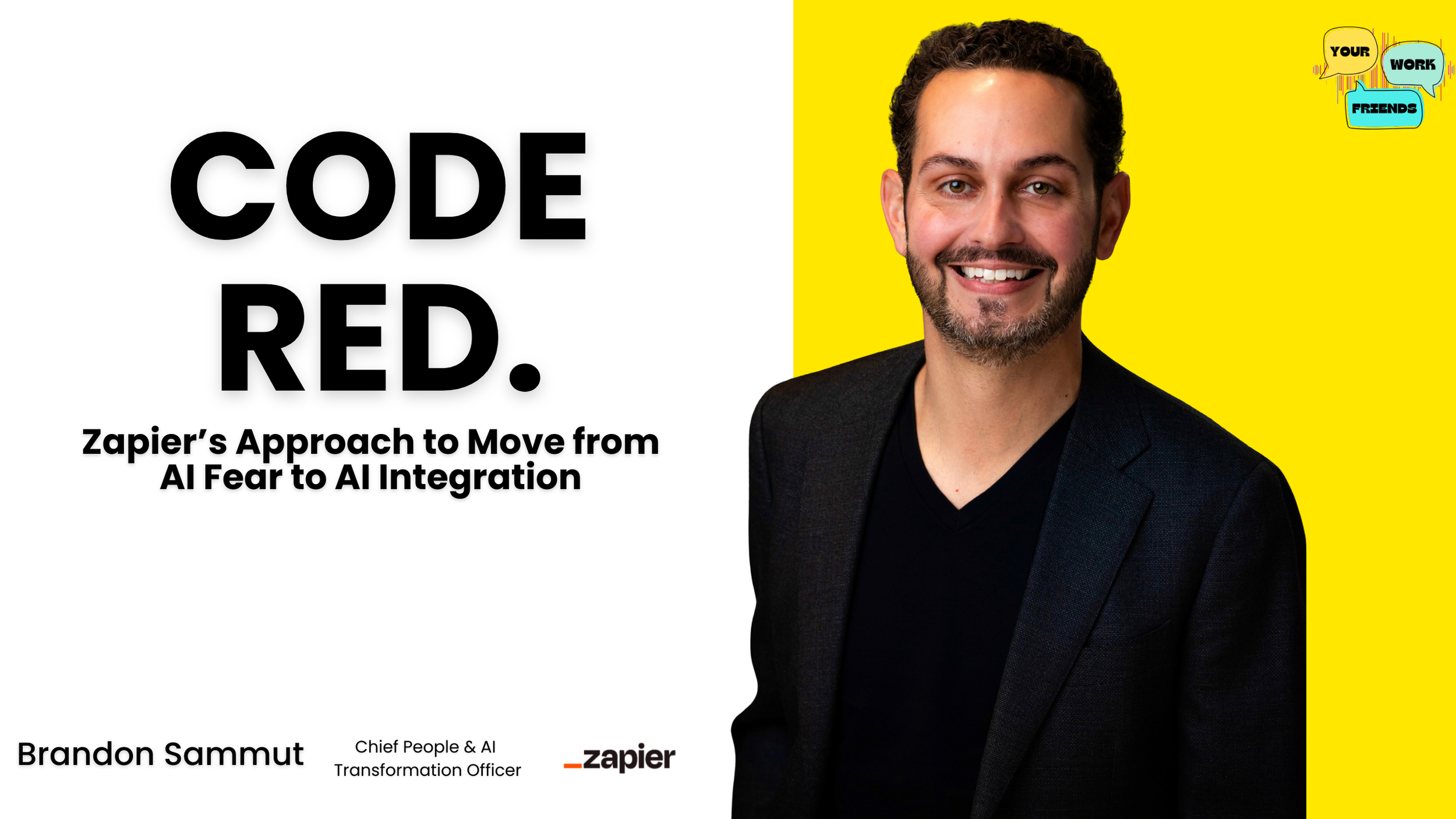 Your Work Friends Podcast Episode: Code Red. Zapier's Approach to Move from AI Fear to AI Integration with Chief People & AI Transformation Officer, Brandon Sammut