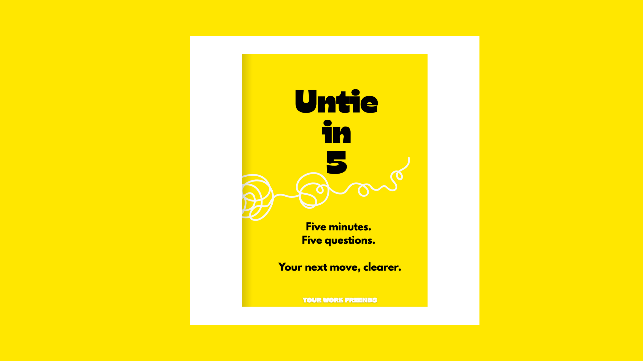 Your Work Friends: Strategy Freebie - Untie-in-5: Five Minutes, Five Questions, Your Next move Clearer