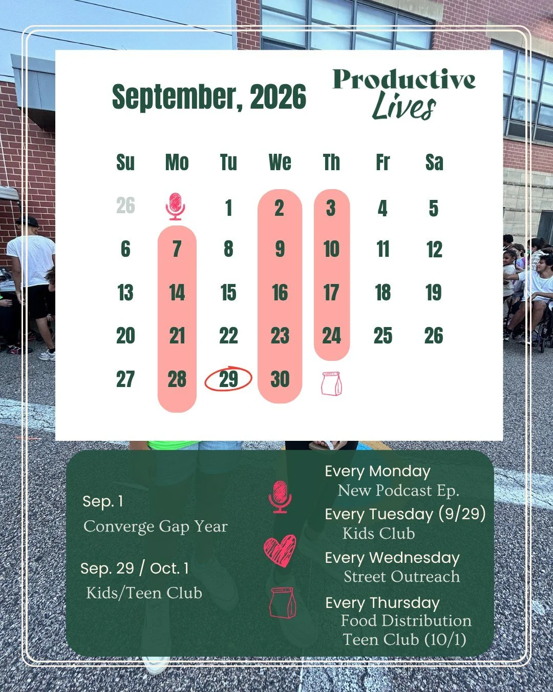 September is packed with ways to connect, serve, and grow with Productive Lives! Here is our full schedule of events and recurring programs for the month:

📅 SPECIAL EVENTS &amp; VISITS
Sept. 1: Converge Gap Year
Sept. 9: Willard School Visit
Sept. 