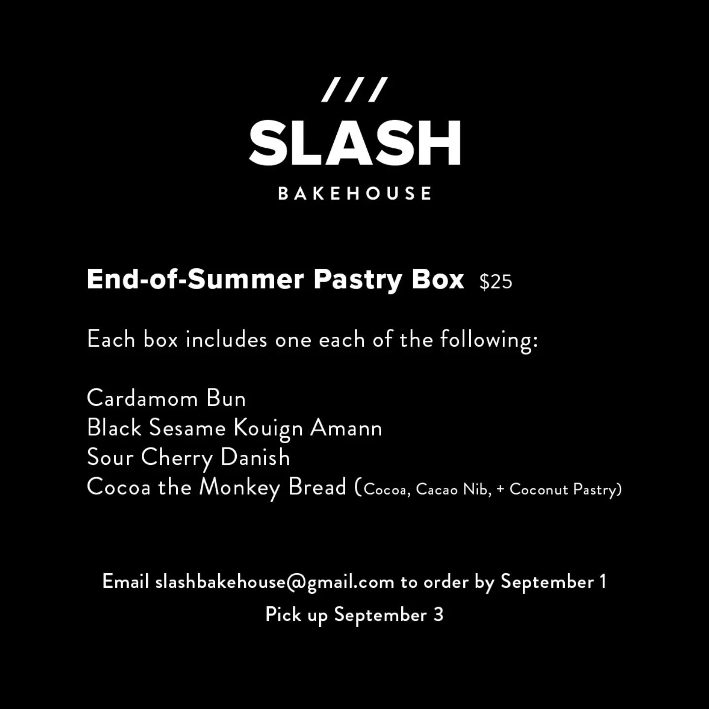 /// Need a sweet treat (or four) to help you forget the end of summer is nigh? Order a pastry box, including three of our summer fan favorite pastries, plus a new release for you to try! 

Shoot us a message to order by September 1, for pickup on Sep