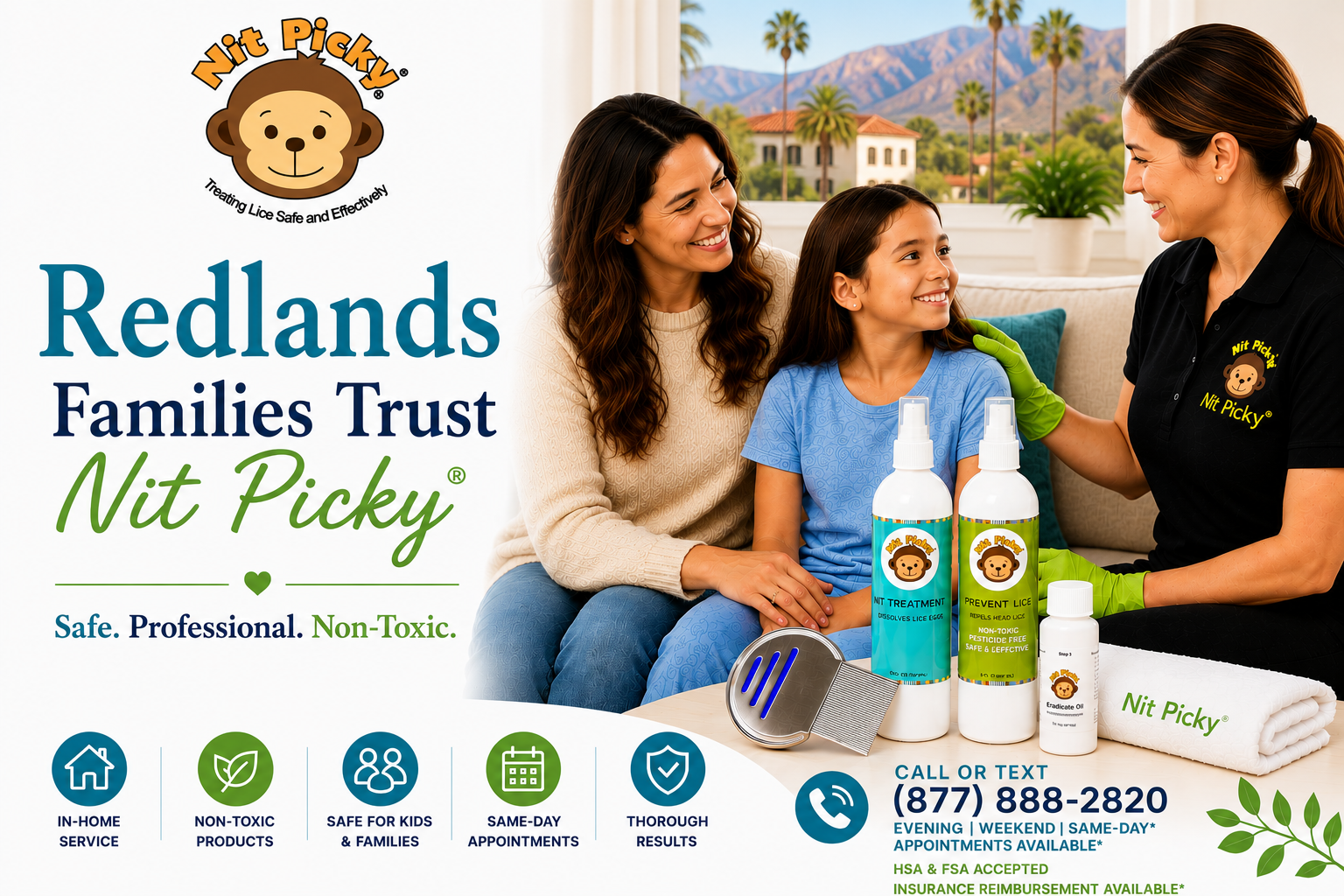 Redlands families trust Nit Picky® for safe, professional, non-toxic in-home head lice treatment and prevention.