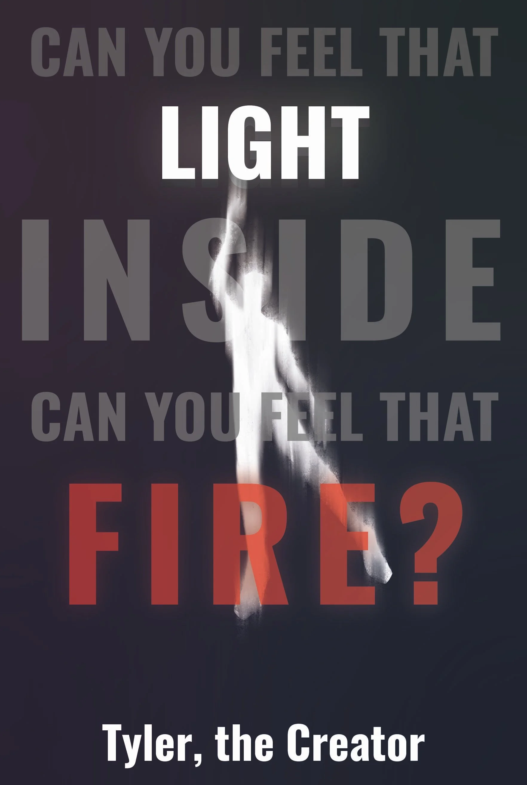 This concert poster was made for the musical artist: Tyler, the Creator. Specifically, made from inspiration from his song: "St. Chroma", which includes the lyrics on the poster "Can you feel that light inside, can you feel that fire?".

Made with Ad