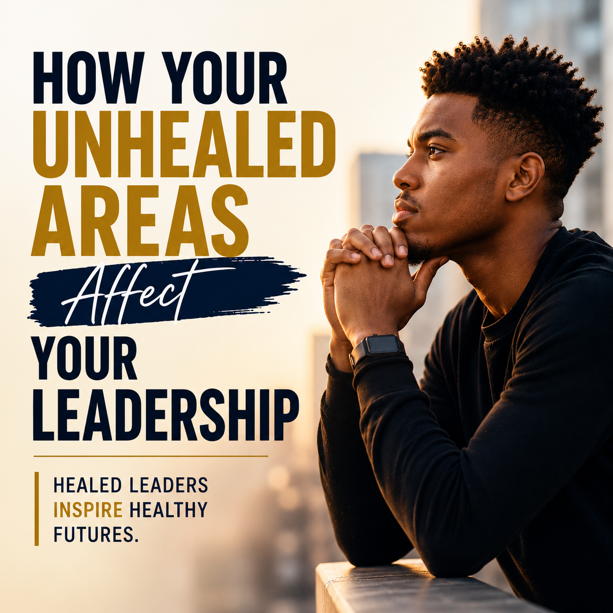 How Unhealed Areas Affect Your Leadership