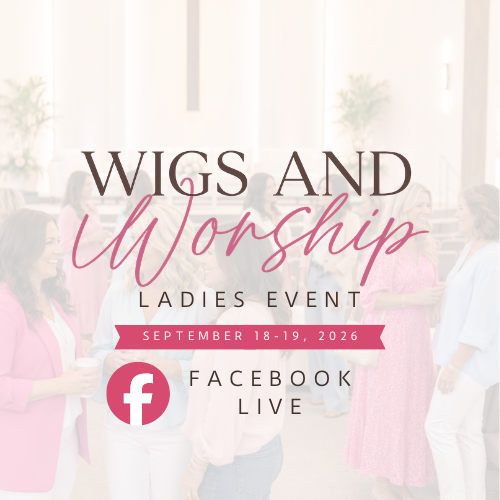 Wigs & Worship : Ladies Event -- FACEBOOK LIVE