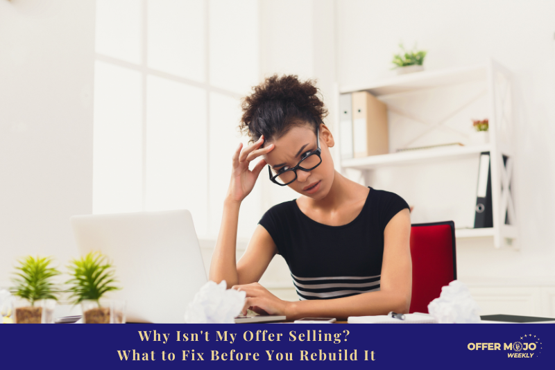Why Isn't My Offer Selling? What to Fix Before You Rebuild It