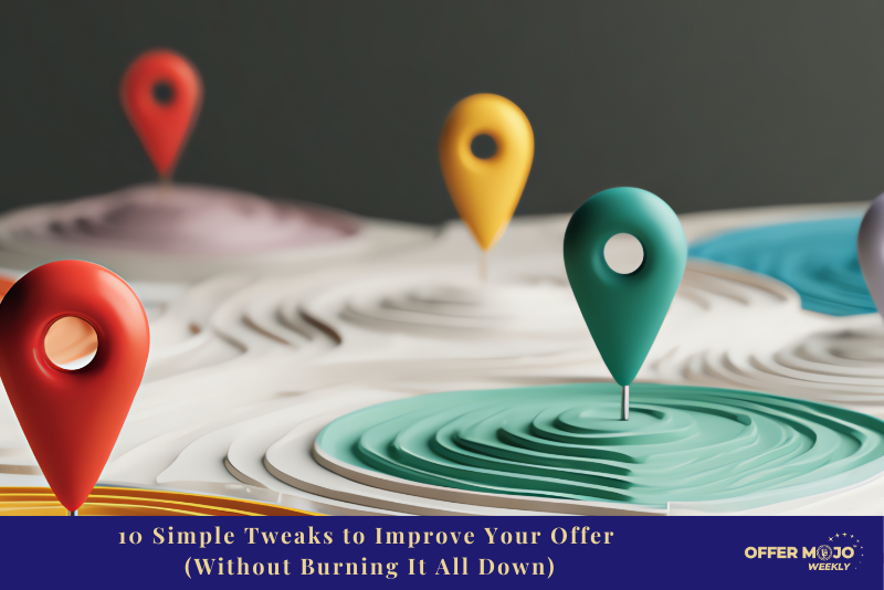 10 Simple Tweaks to Improve Your Offer (Without Burning It All Down)