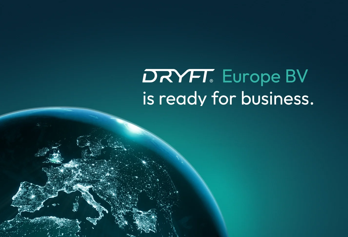 DRYFT Europe BV Ready for business to support European distributors