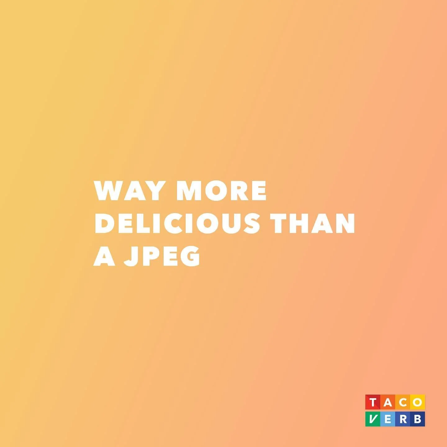 Way more delicious than a JPEG &bull; this will soon make sense #🌮