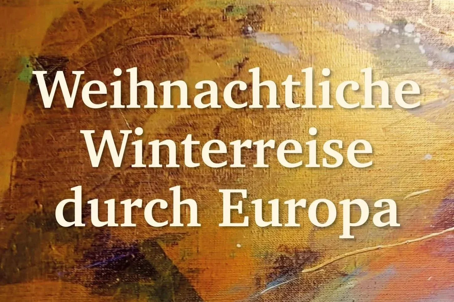 Der Schrftzug "Weihnachtliche Winterreise durch Europa" vor einem braun-goldenen Hintergrund.