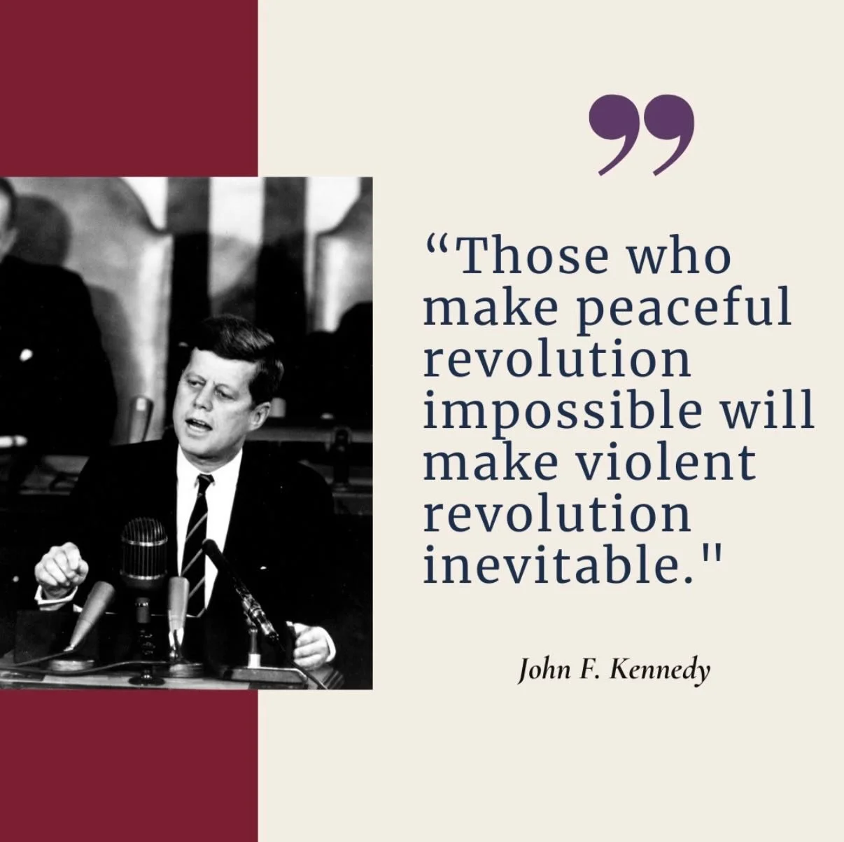 A reminder as political violence and suppression ramps up around the world: &ldquo;Those who make peaceful revolution impossible will make violence revolution inevitable.&rdquo;

#politics #violence #kennedy #JFK #NoJusticeNoPeace
