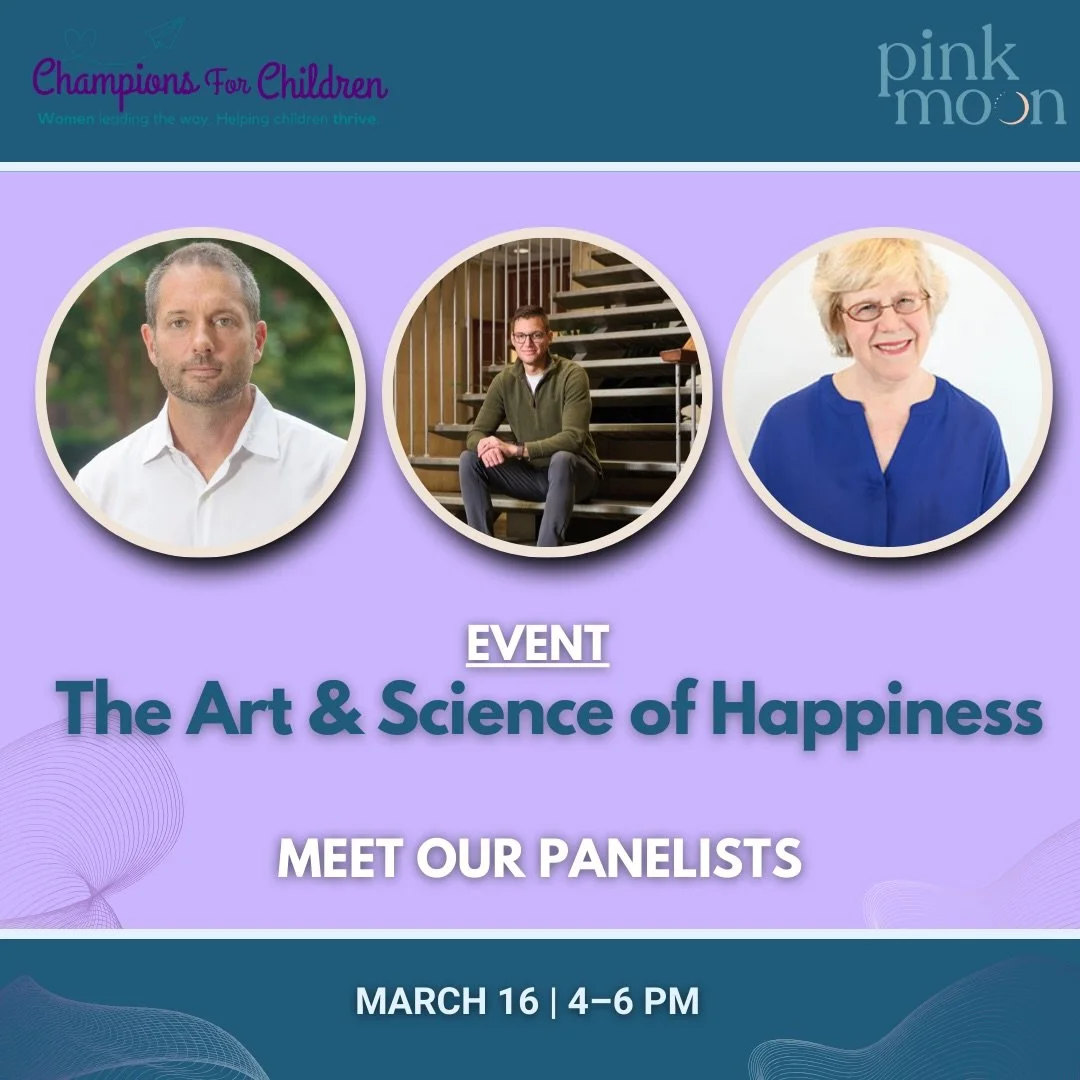 Meet the experts! 

Join Champions for Children at @PinkMoonmoms for The Art &amp; Science of Happiness Event, featuring local experts in child psychology, psychiatry, and well-being. Our panel will help translate research into practical guidance, so