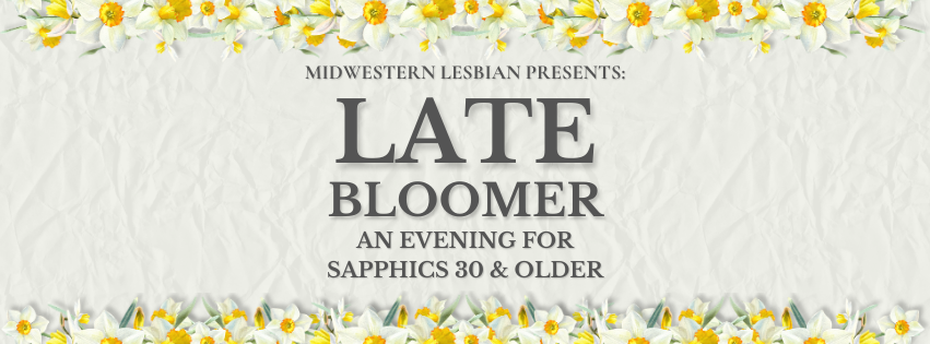 Late Bloomer: An Evening for Sapphics 30 and Older