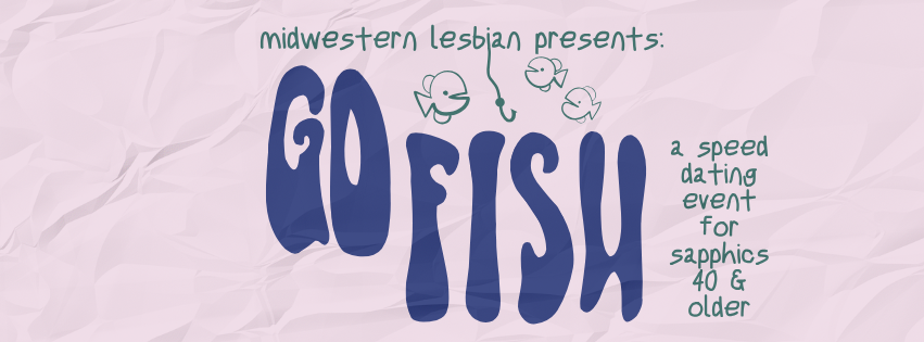 Go Fish: Speed Dating for Sapphics 40 & Older