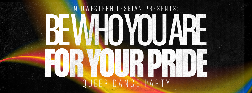Be Who You Are For Your Pride: Queer Dance Party
