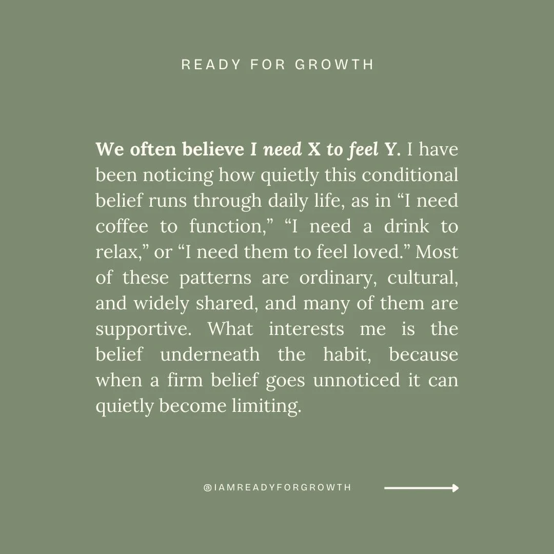 What if you didn&rsquo;t need *that* thing to feel *that* thing? 
See if you can be curious about this and see where it leads you.