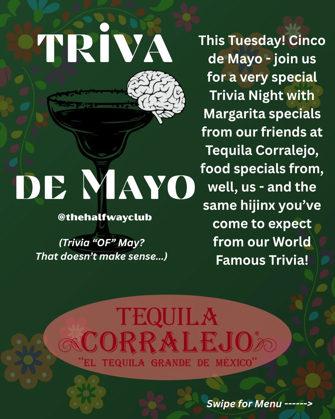 Come revel in Cinco de Mayo with us tomorrow and some old friends: Tequila Corralejo and Trivia Master Matt Booth return to host an agave soaked night of proving how smart you are in front of the neighborhood. $12 Tequila Corralejo Margaritas ($14 Re