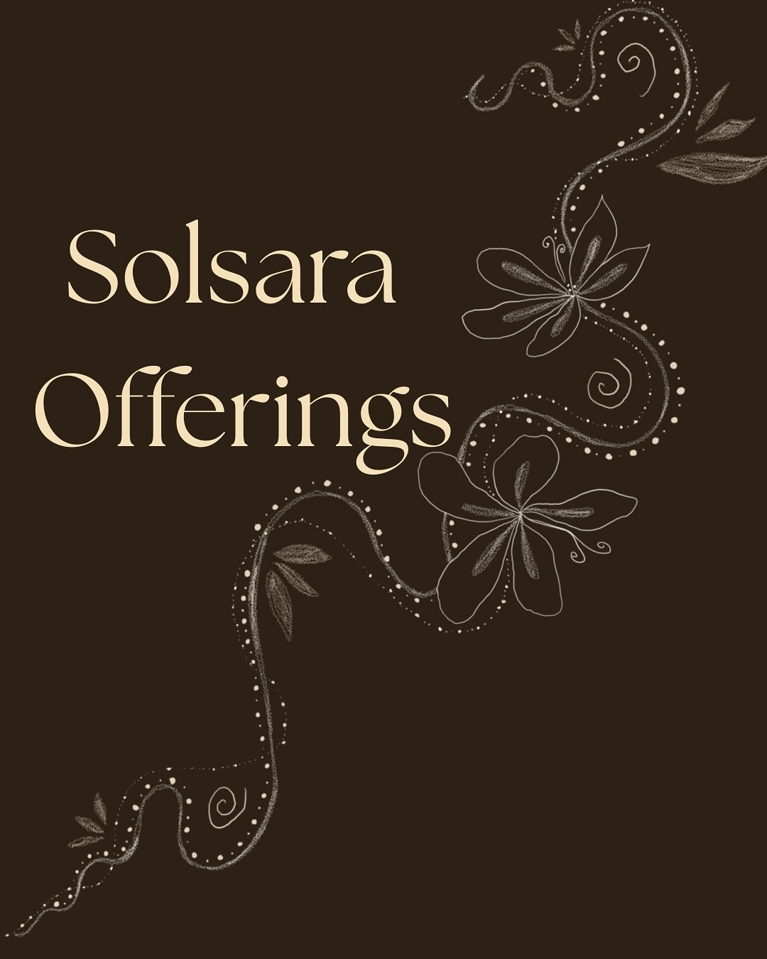 I&rsquo;m so grateful for this beautiful and growing community ✨ I wanted to share an updated post about what I currently offer, so it&rsquo;s easy to find here at the top.

Solsara is always in flow, evolving and expanding as I grow, create, and fol