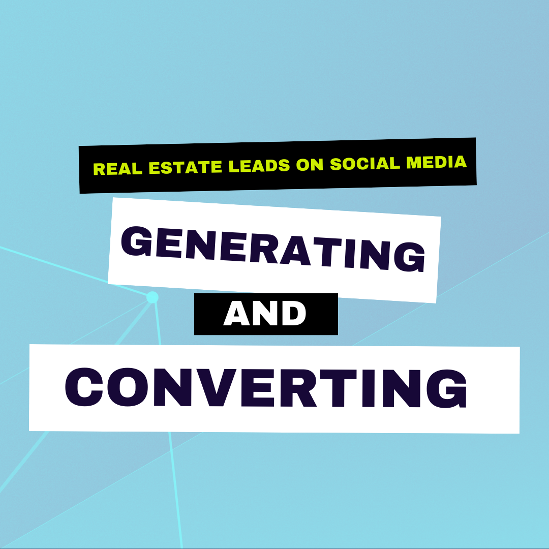 Generating and Converting Real Estate Leads on Social Media: A Casual Yet Effective Approach