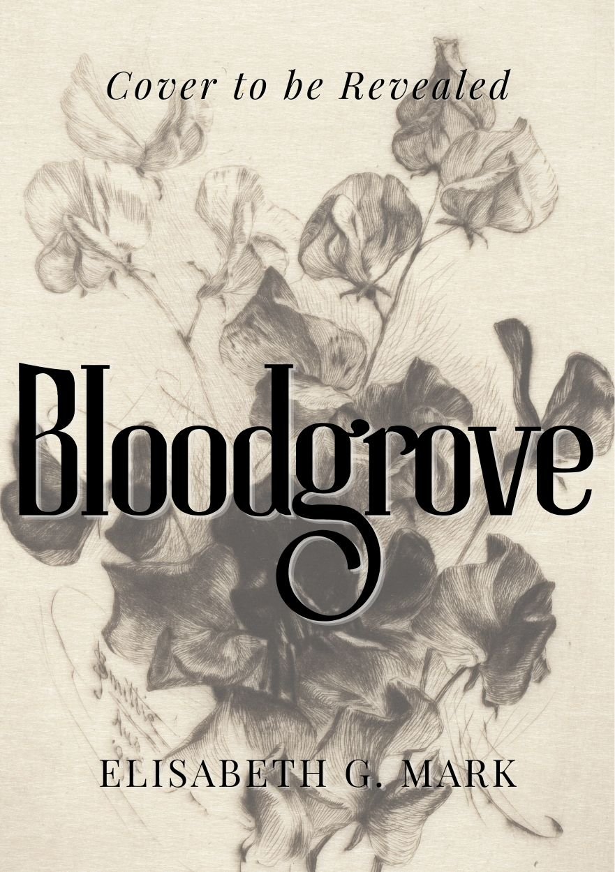A book cover featuring a sketch of plants with the title 'Bloodgrove' by Elisabeth G. Mark and the phrase 'Cover to be Revealed' at the top.