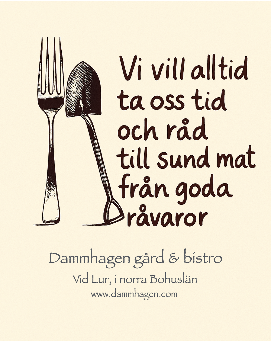 Text på ett cafékort med illustration av en gaffel och en liten spade. Texten säger: "Vi vill alltid ta oss tid och råd till sund mat från goda råvaror. Dammhagen gård & bistro. Vid Lur, i norra Bohuslän. www.dammhagen.com".