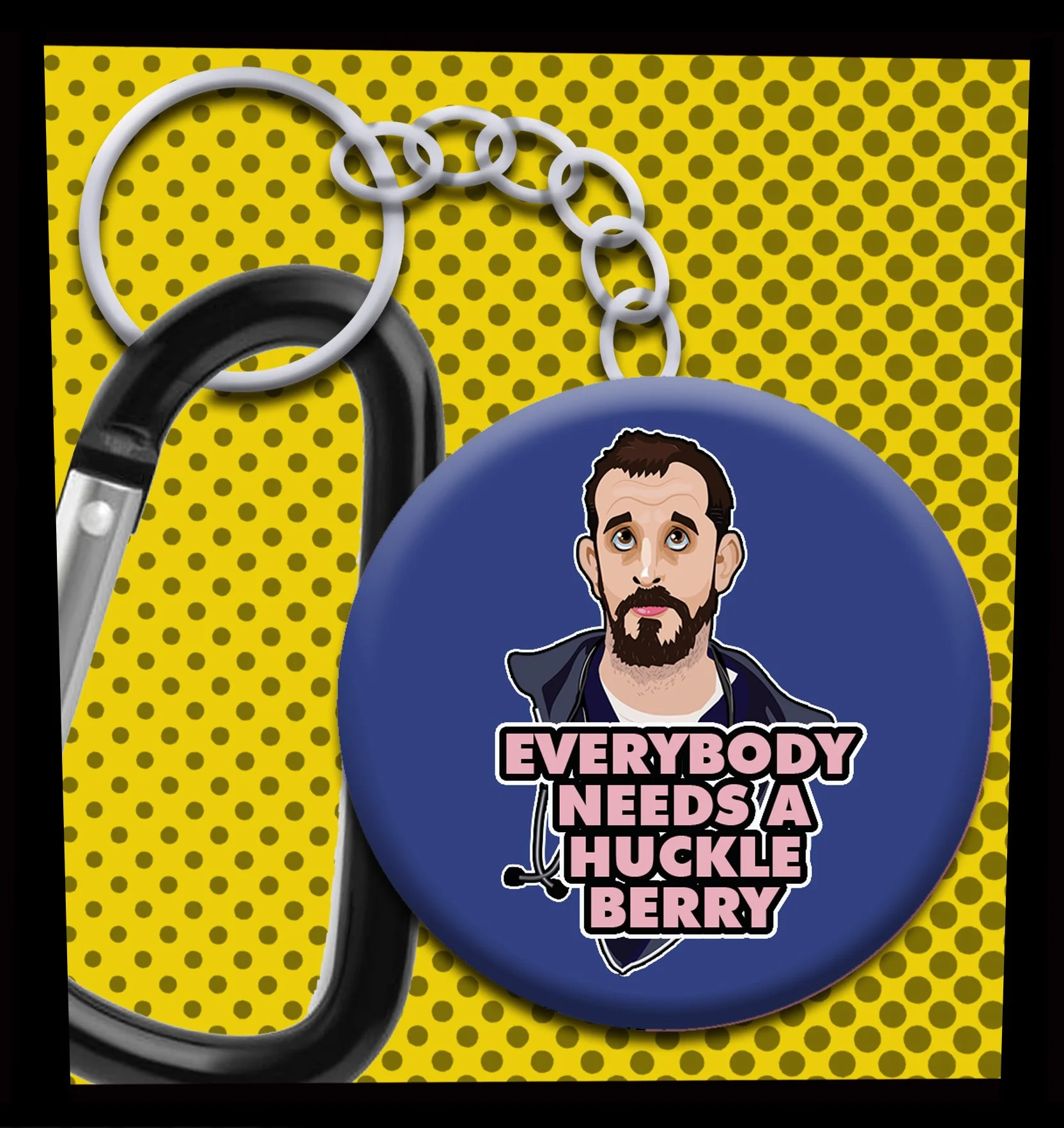 EVERYBODY NEEDS A HUCKLEBERRY KEYCHAIN