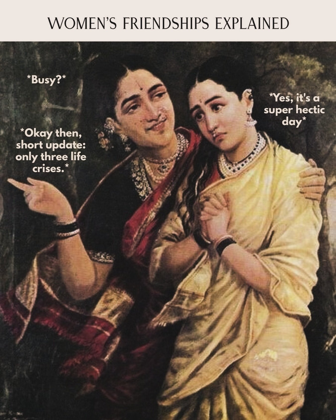 There is a strange comfort in women&rsquo;s friendships.
Even on the most hectic days, we find room for each other&rsquo;s chaos.

[women friendships, emotional intelligence, lived experiences, sisterhood, everyday humour, modern womanhood, cultural 