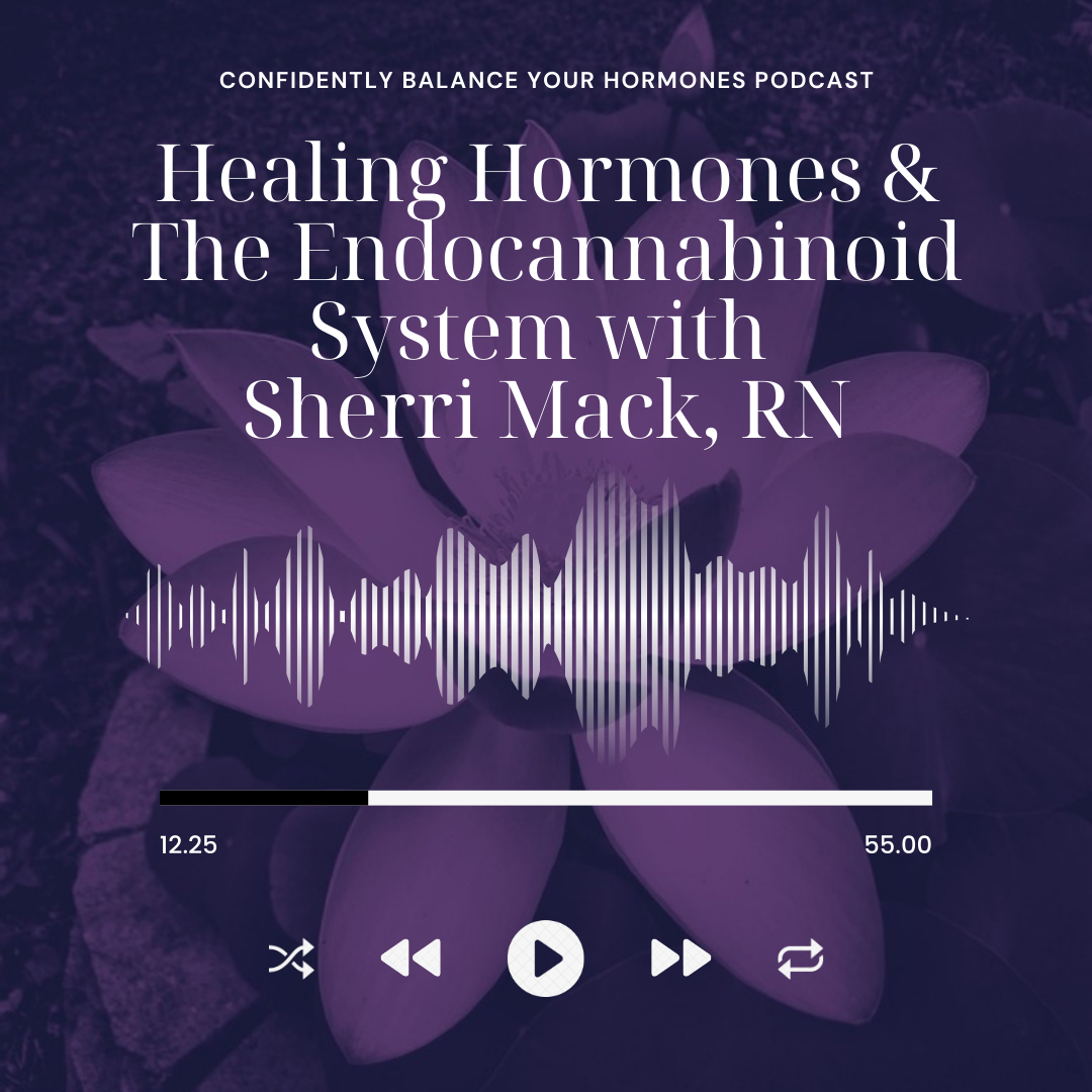 Healing Hormones & The Endocannabinoid System with Sherri Mack, RN
