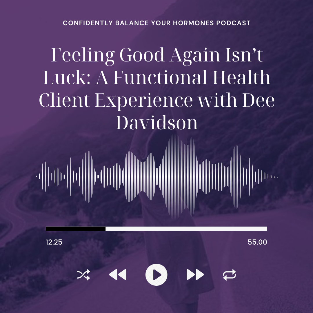 Feeling Good Again Isn’t Luck: A Functional Health Client Experience with Dee Davidson