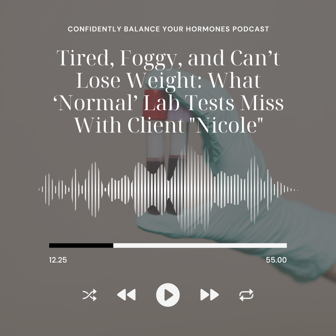 Tired, Foggy, and Can’t Lose Weight: What ‘Normal’ Lab Tests Miss With Client "Nicole"