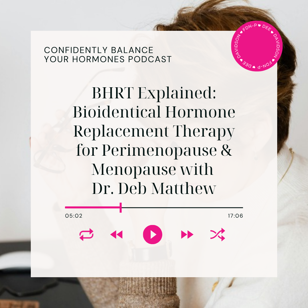 BHRT Explained: Bioidentical Hormone Replacement Therapy for Perimenopause &amp; Menopause with Dr. Deb Matthew