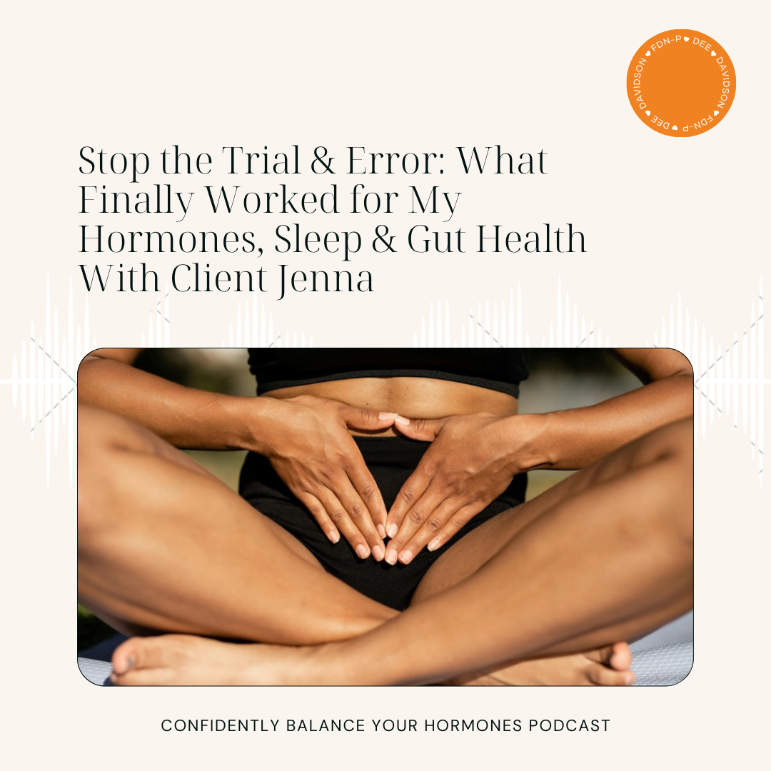 Stop the Trial &amp; Error: What Finally Worked for My Hormones, Sleep &amp; Gut Health With Client Jenna