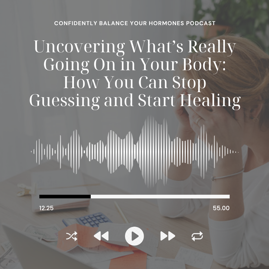 Uncovering What’s Really Going On in Your Body: How You Can Stop Guessing and Start Healing