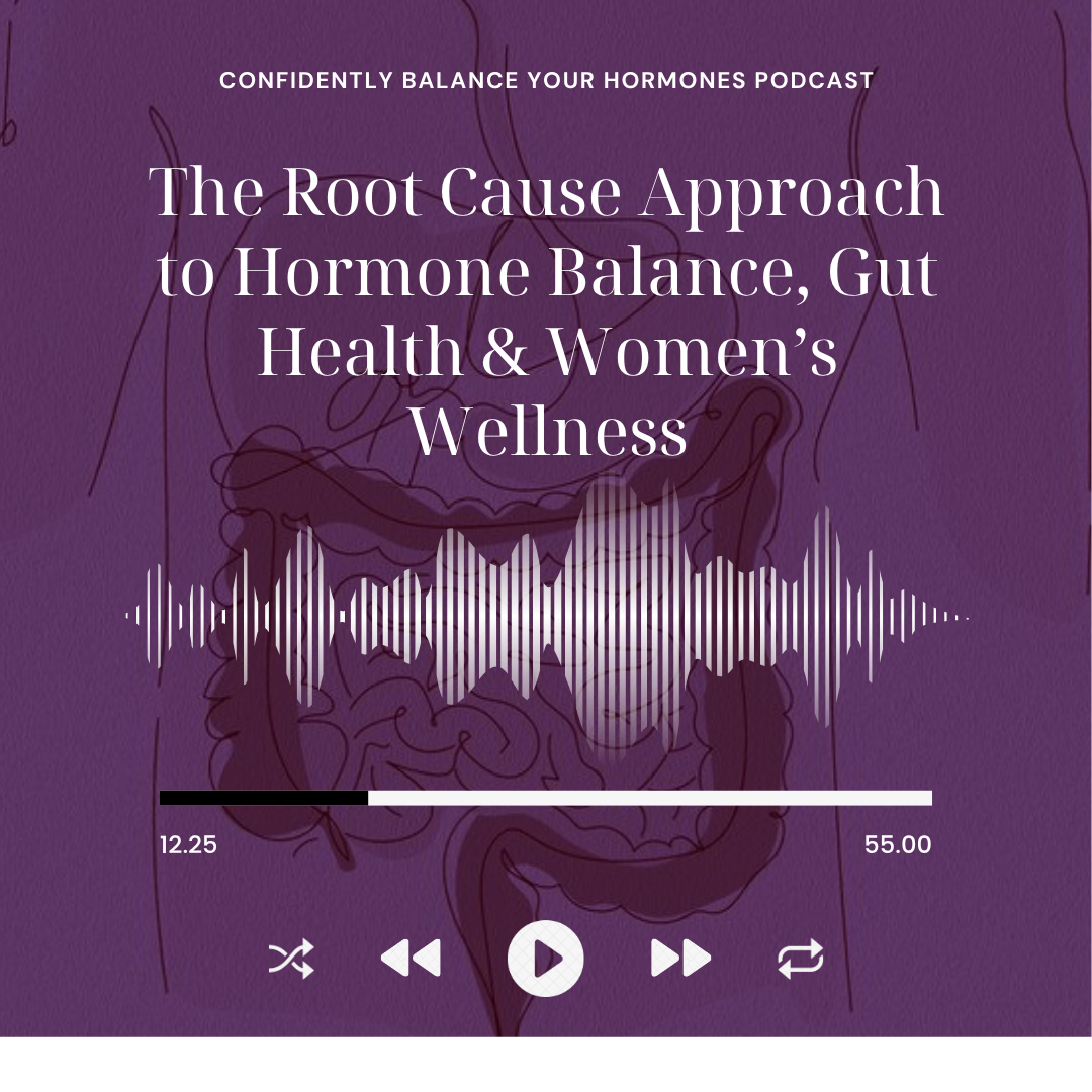 The Root Cause Approach to Hormone Balance, Gut Health &amp; Women’s Wellness