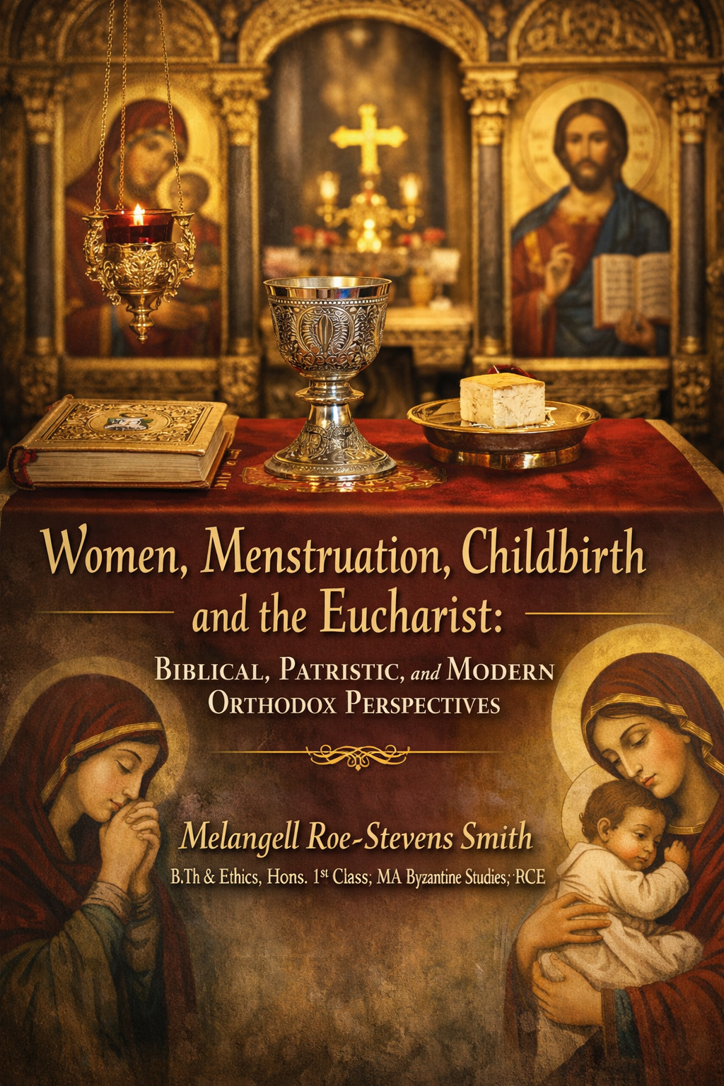 Women, Menstruation, Childbirth and the Eucharist: Biblical, Patristic and Modern Orthodox Perspectives