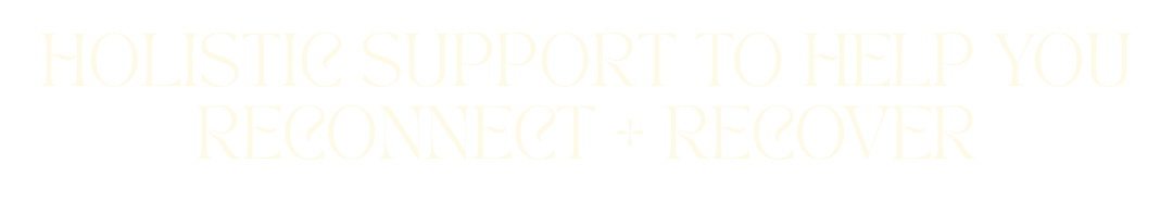 Text on black background reading "Holistic support to help you reconnect + recover"